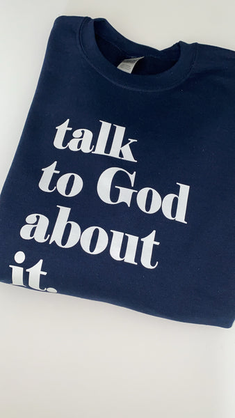 TALK TO GOD ABOUT IT CREWNECK